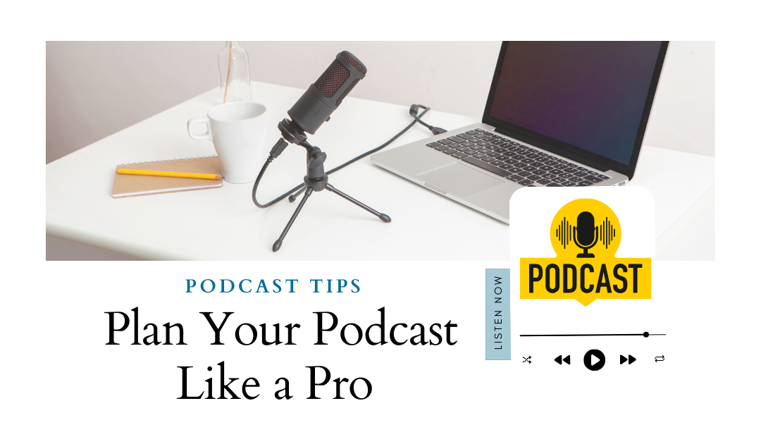 Podcast Tips: How to Plan Your Episodes Like a Business Meeting